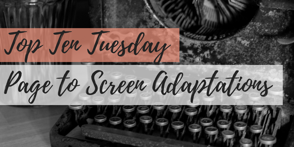 Top 10 Page to Screen Adaptations I Want to Watch! – The Bibliophile ...